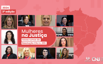 CNJ: Mulheres na Justiça: novos rumos da Resolução n. 255 – 3ª edição*